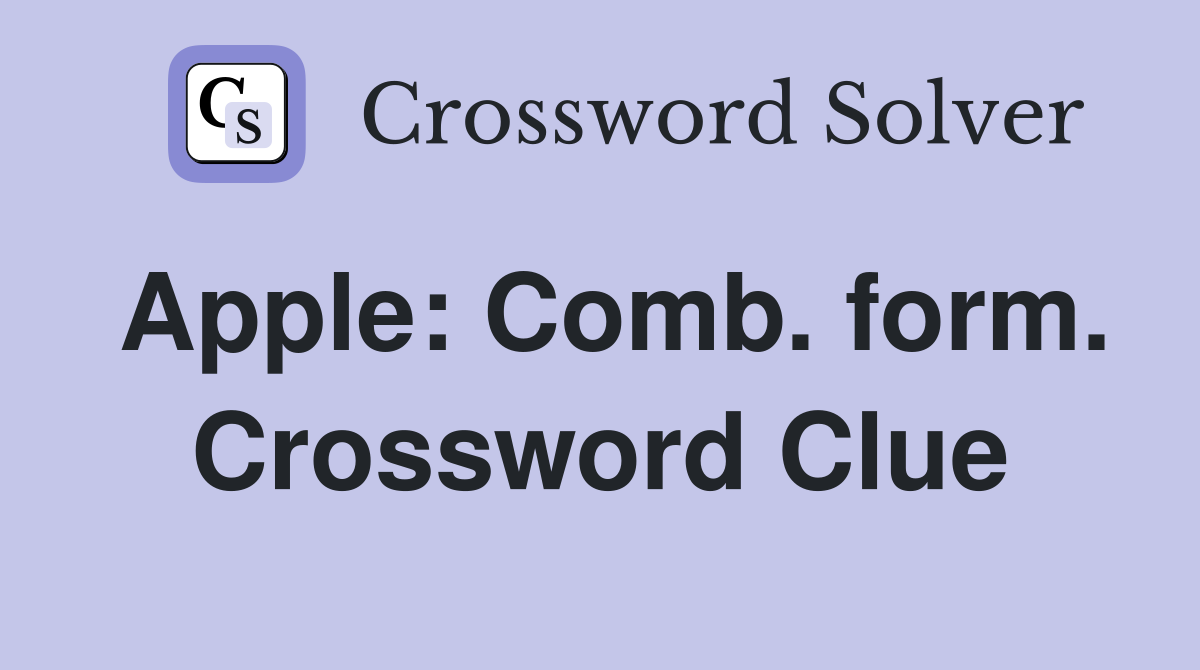 Apple: Comb. form. Crossword Clue