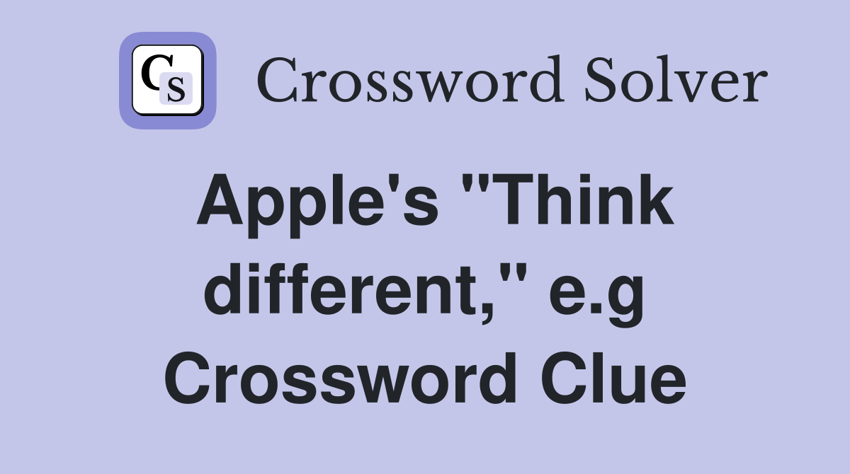 Apple's "Think different," e.g Crossword Clue