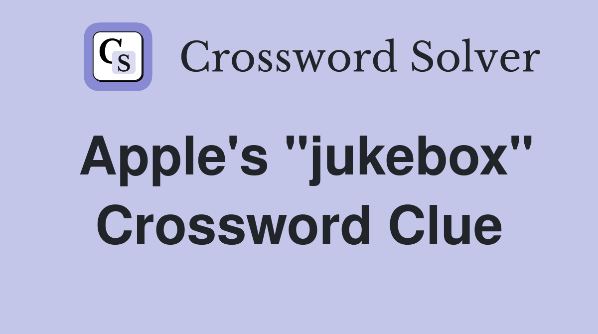 Apple's "jukebox" Crossword Clue