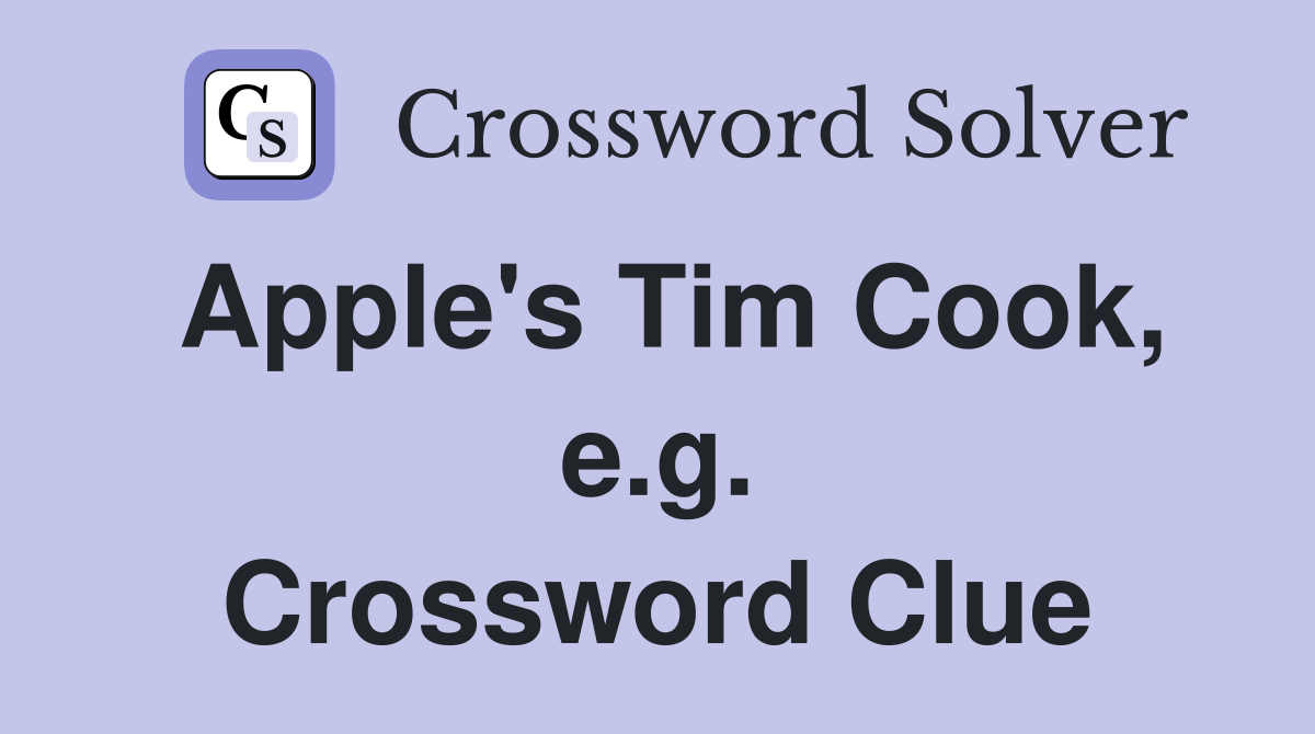 Apple's Tim Cook, e.g. Crossword Clue