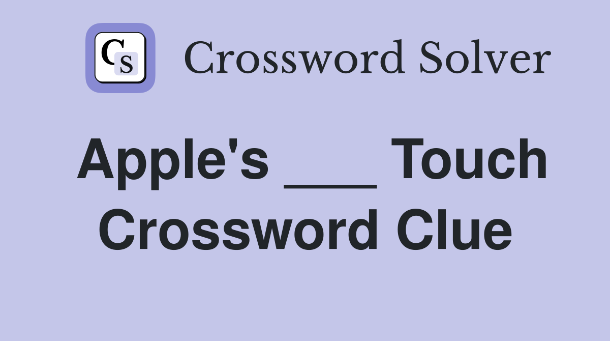 Apple's ___ Touch Crossword Clue