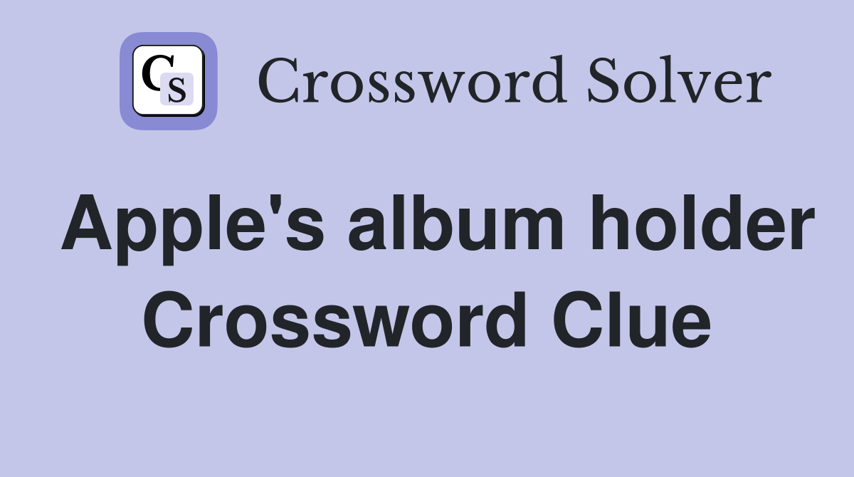 Apple's album holder Crossword Clue