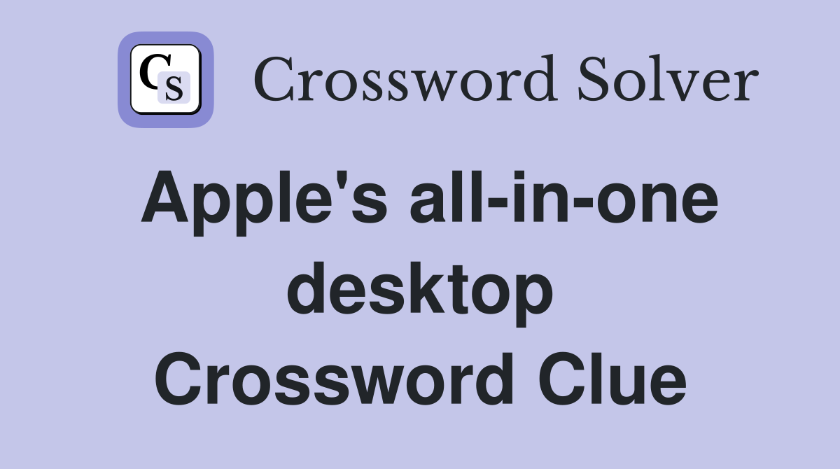 Apple's all-in-one desktop Crossword Clue