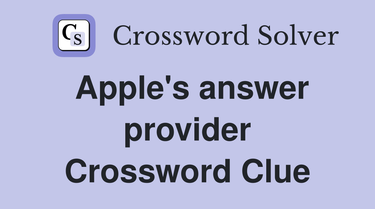 Apple's answer provider Crossword Clue