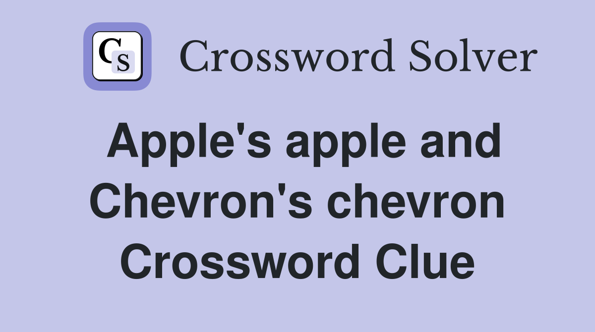 Apple's apple and Chevron's chevron Crossword Clue