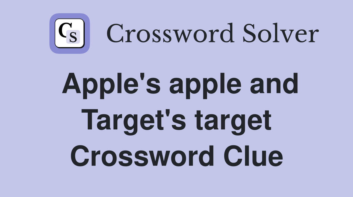 Apple's apple and Target's target Crossword Clue