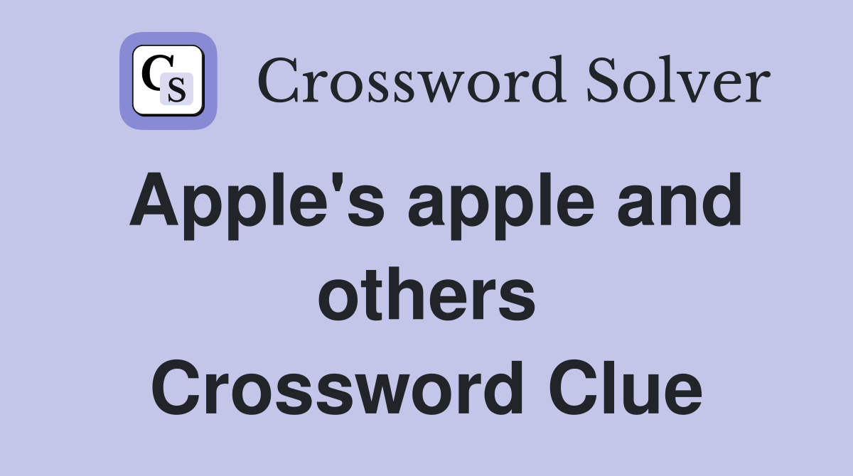 Apple's apple and others Crossword Clue