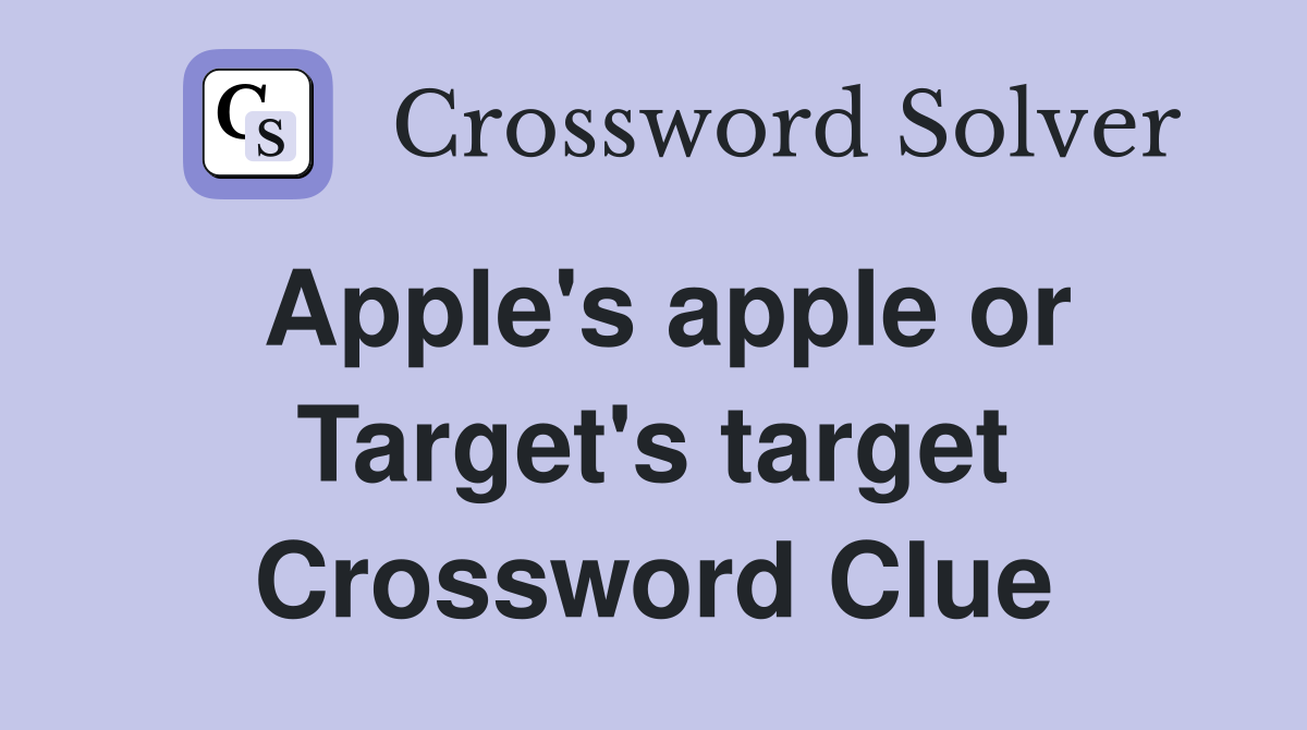 Apple's apple or Target's target Crossword Clue