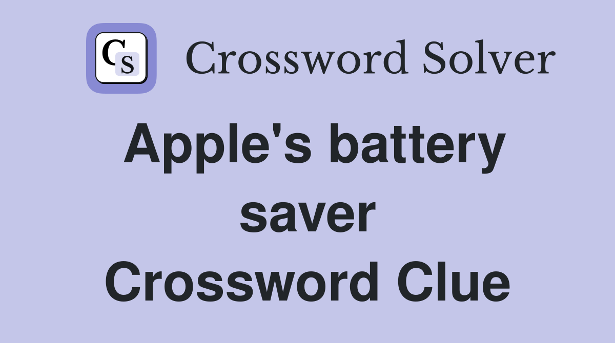 Apple's battery saver Crossword Clue