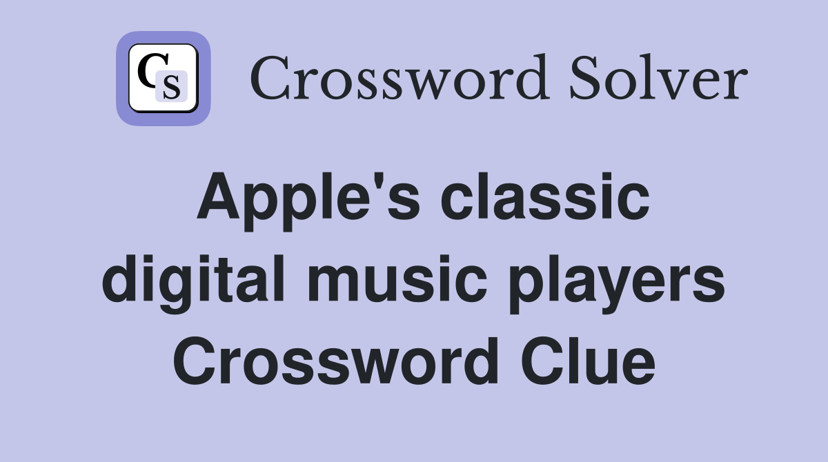 Apple's classic digital music players Crossword Clue