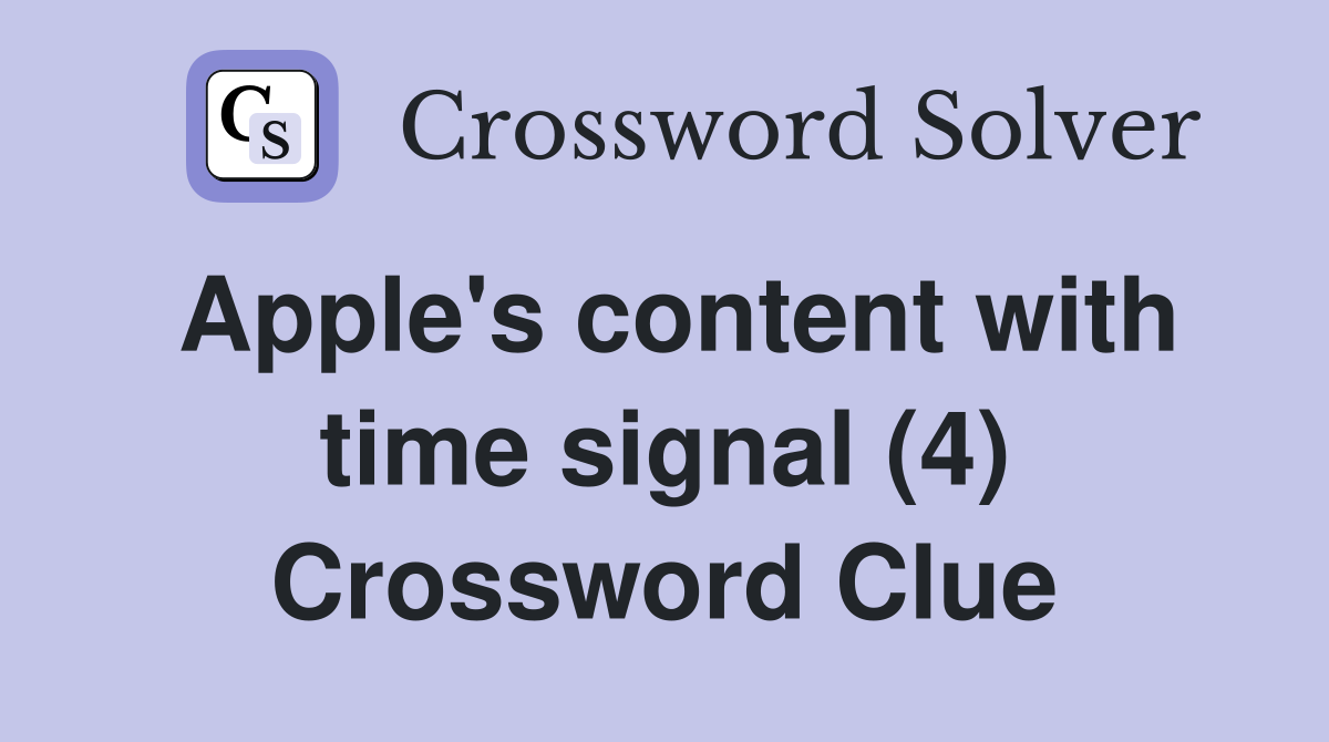 Apple's content with time signal (4) Crossword Clue