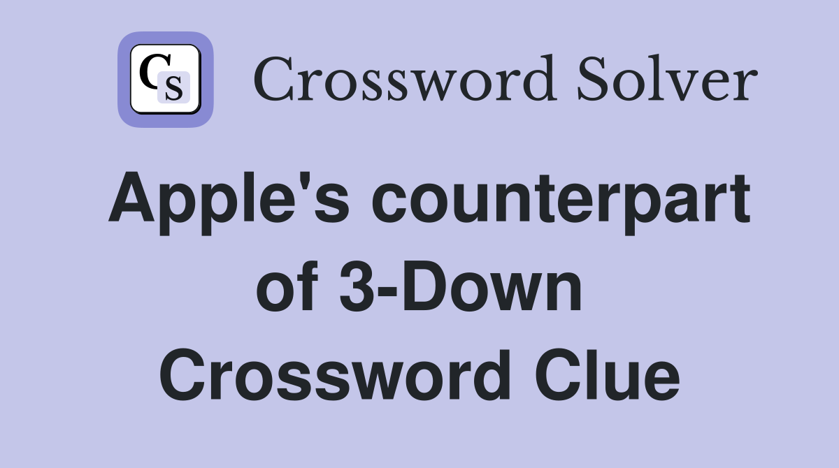 Apple's counterpart of 3-Down Crossword Clue
