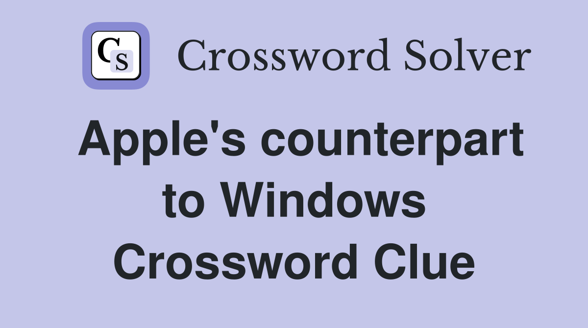 Apple's counterpart to Windows Crossword Clue
