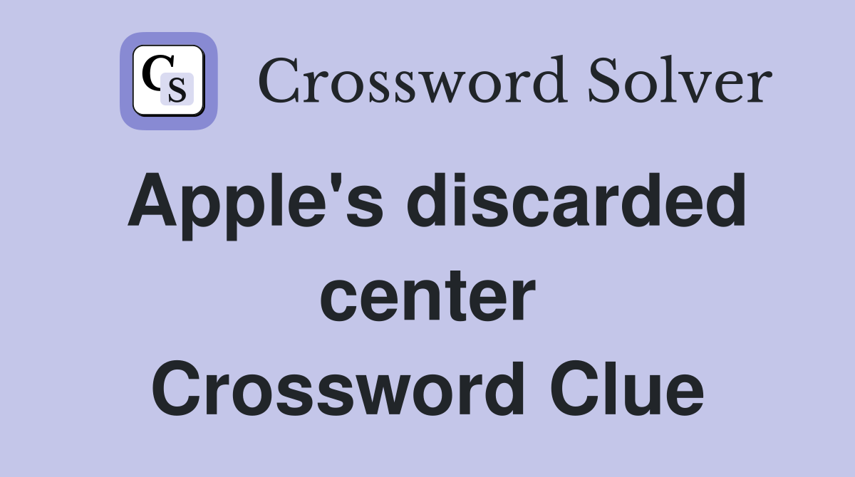 Apple's discarded center Crossword Clue