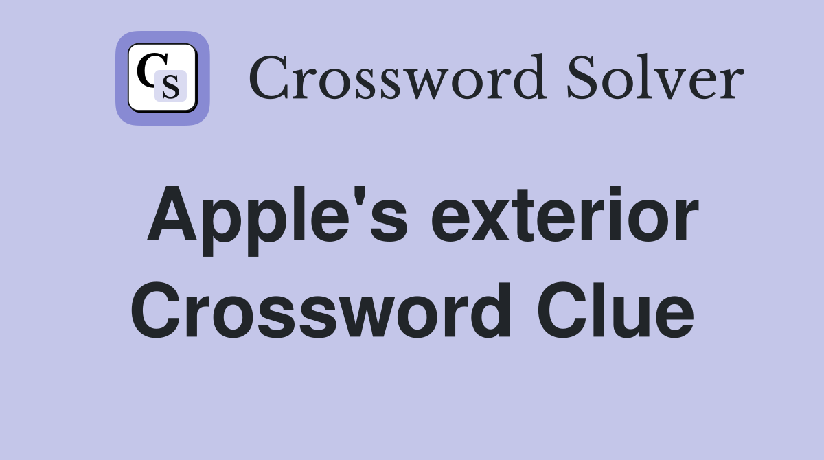 Apple's exterior Crossword Clue