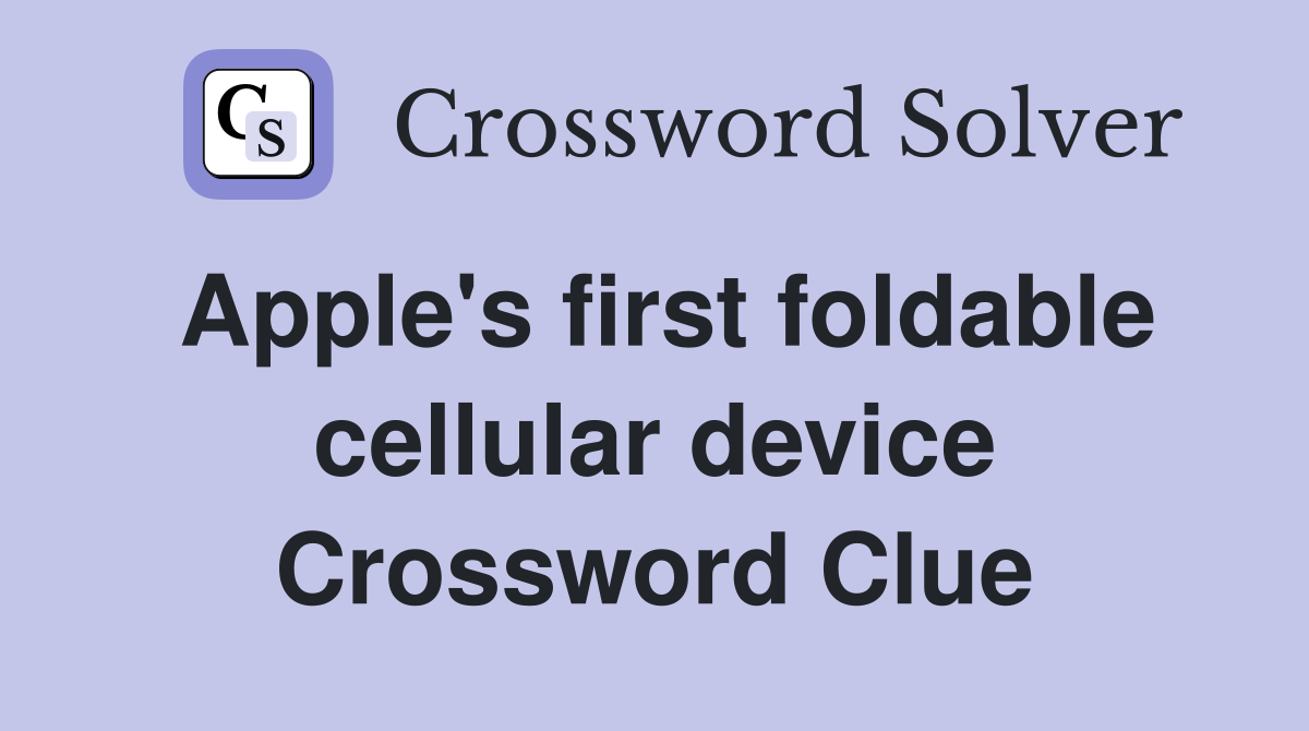 Apple's first foldable cellular device Crossword Clue