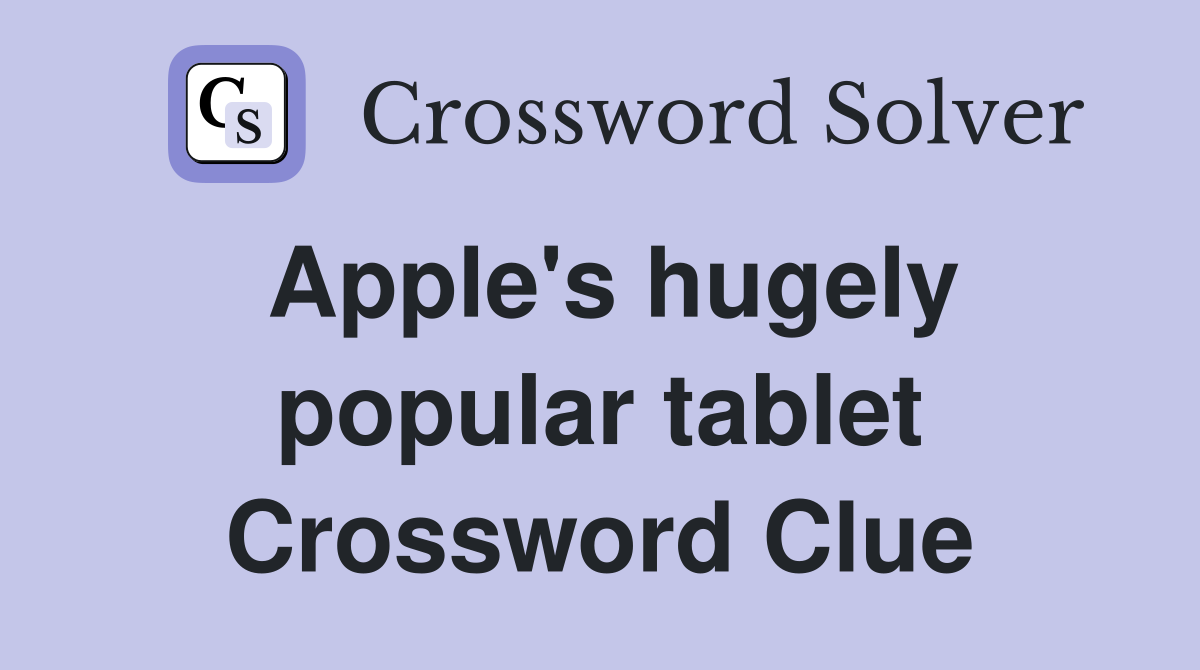 Apple's hugely popular tablet Crossword Clue
