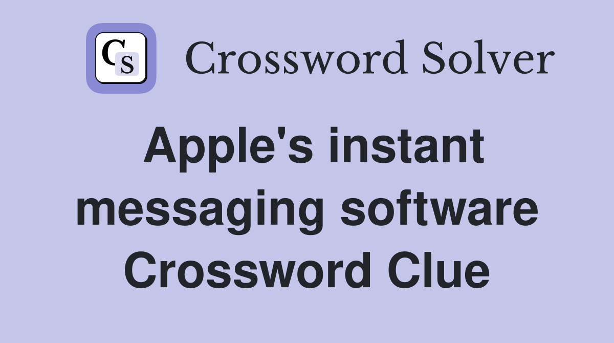Apple's instant messaging software Crossword Clue