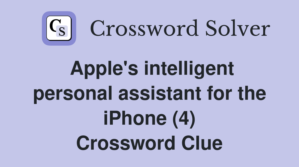 Apple's intelligent personal assistant for the iPhone (4) Crossword Clue