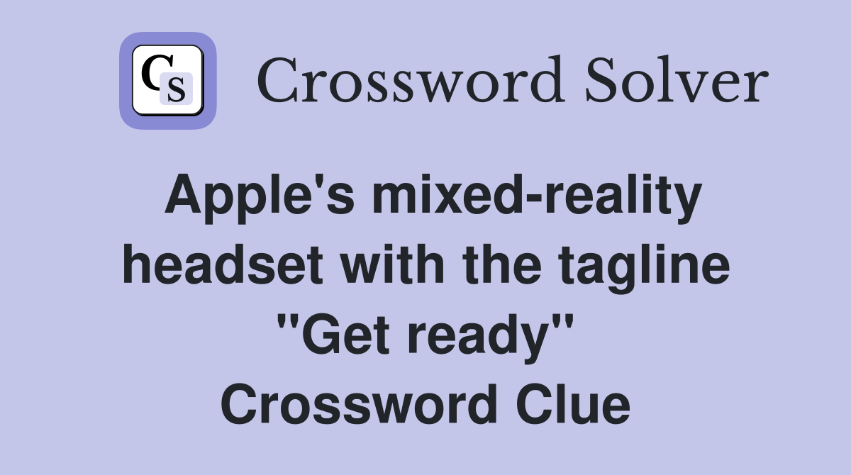 Apple's mixed-reality headset with the tagline "Get ready" Crossword Clue