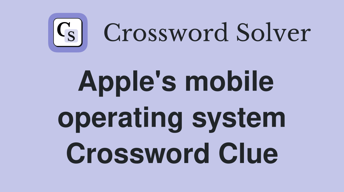 Apple's mobile operating system Crossword Clue