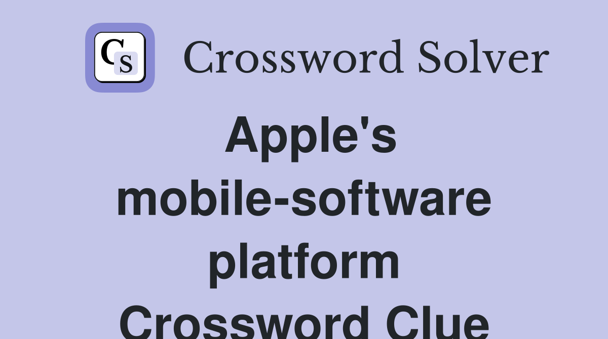 Apple's mobile-software platform Crossword Clue