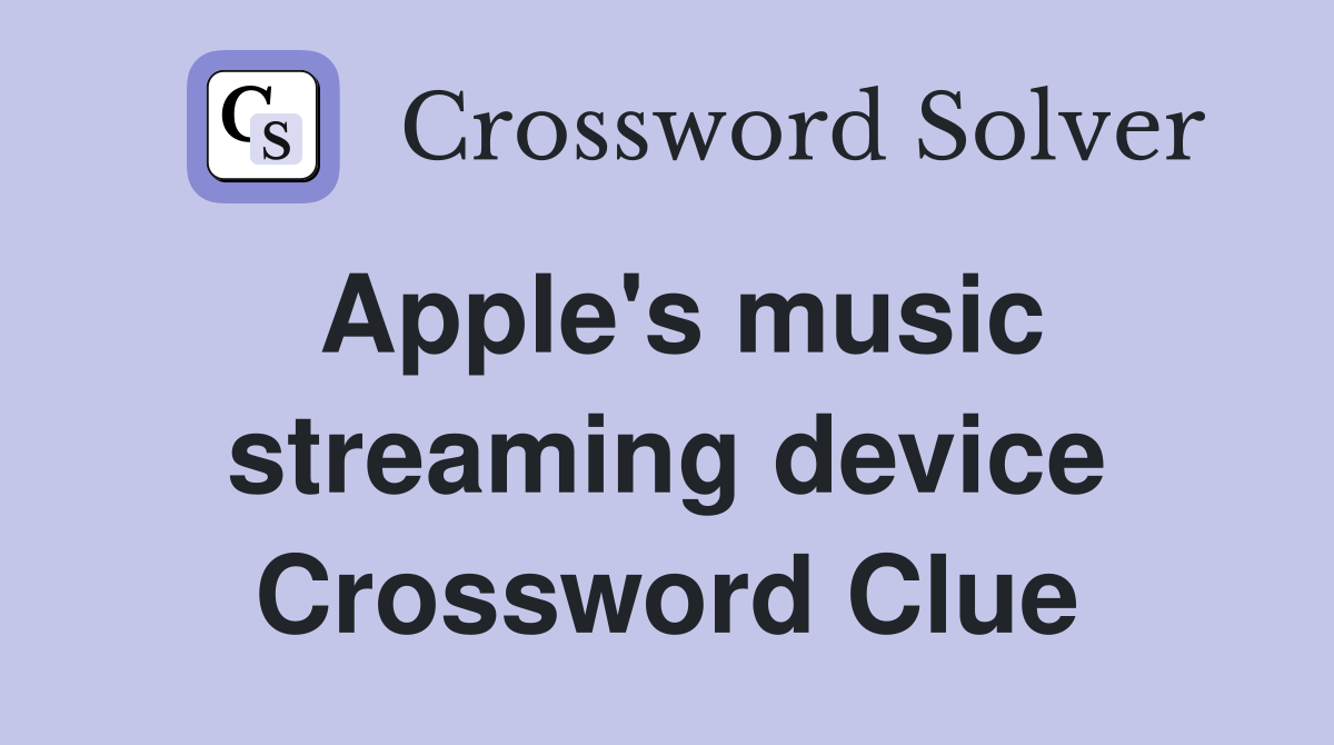 Apple's music streaming device Crossword Clue