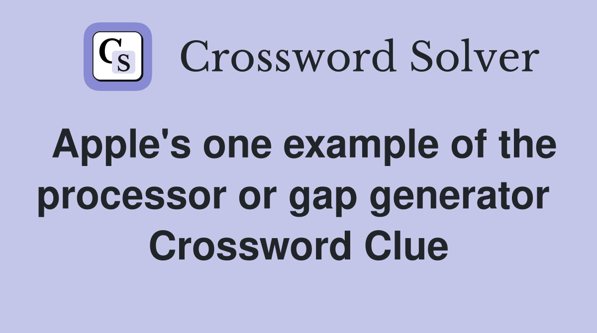 Apple's one example of the processor or gap generator  Crossword Clue