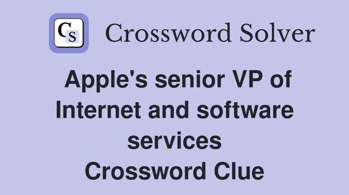 Apple's senior VP of Internet and software services Crossword Clue