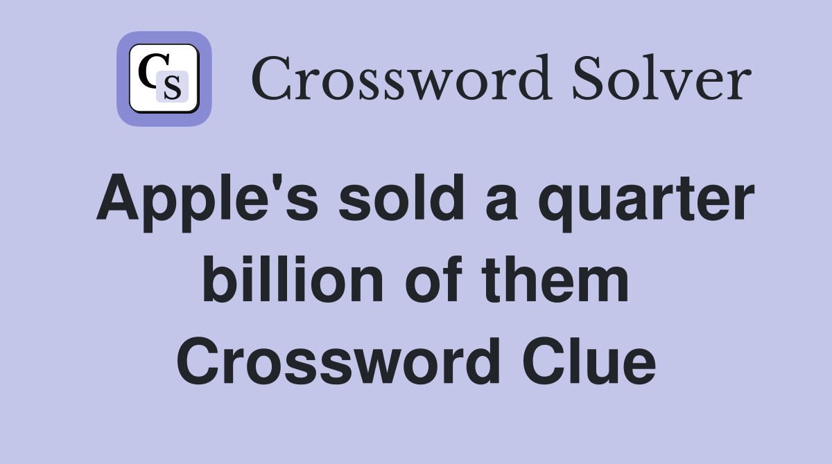 Apple's sold a quarter billion of them Crossword Clue