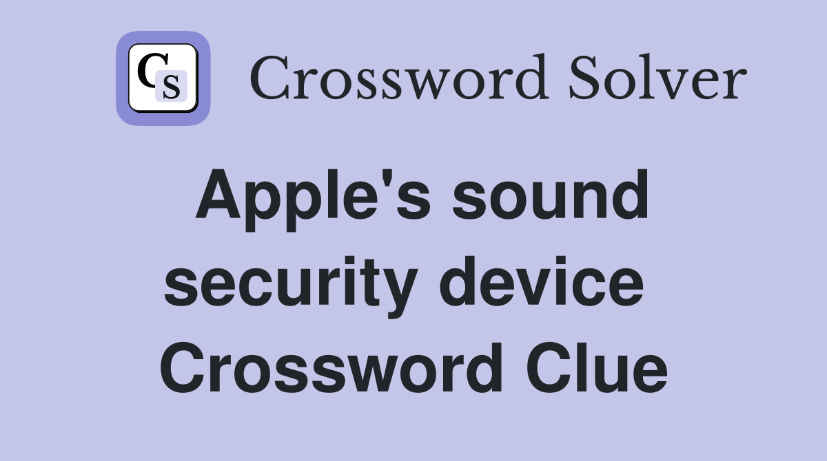 Apple's sound security device  Crossword Clue