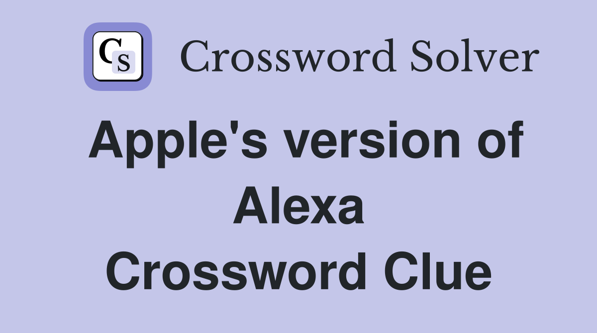 Apple's version of Alexa Crossword Clue
