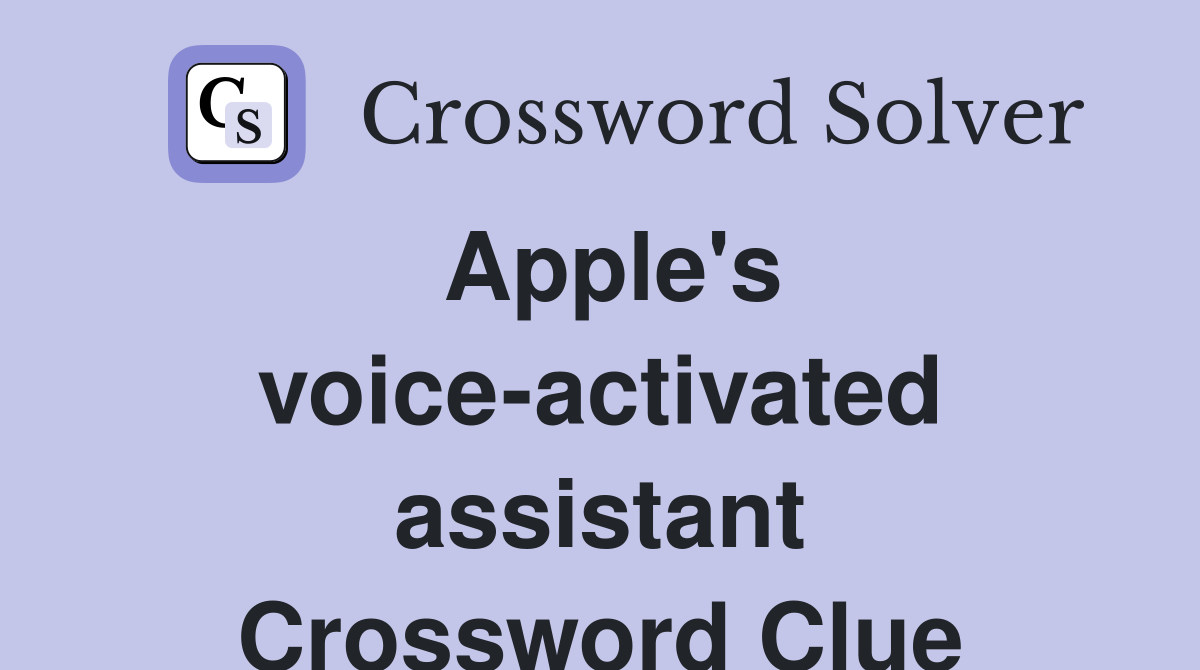 Apple's voice-activated assistant Crossword Clue
