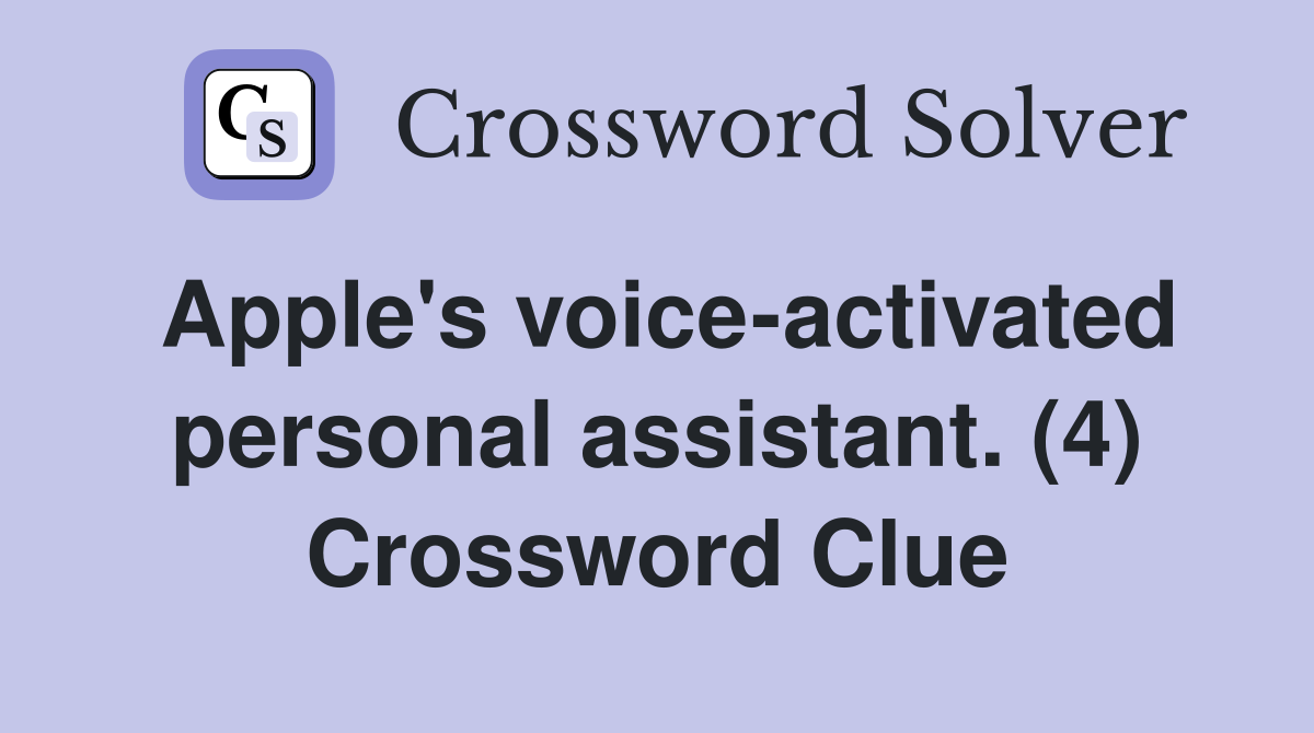Apple's voice-activated personal assistant. (4) Crossword Clue