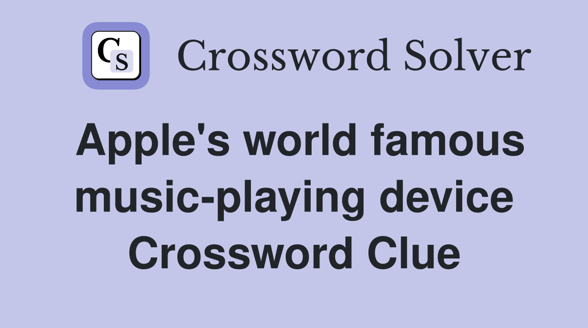 Apple's world famous music-playing device Crossword Clue