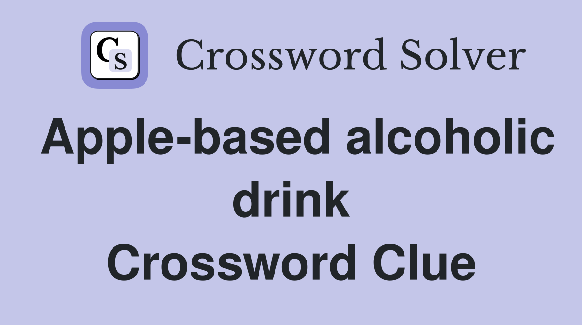 Apple-based alcoholic drink Crossword Clue