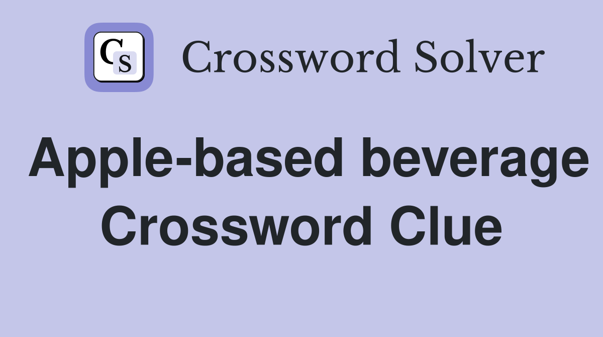 Apple-based beverage Crossword Clue