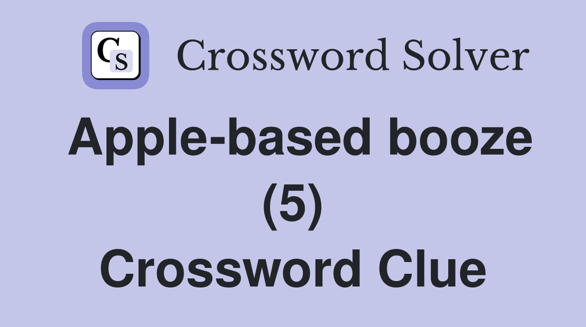 Apple-based booze (5) Crossword Clue