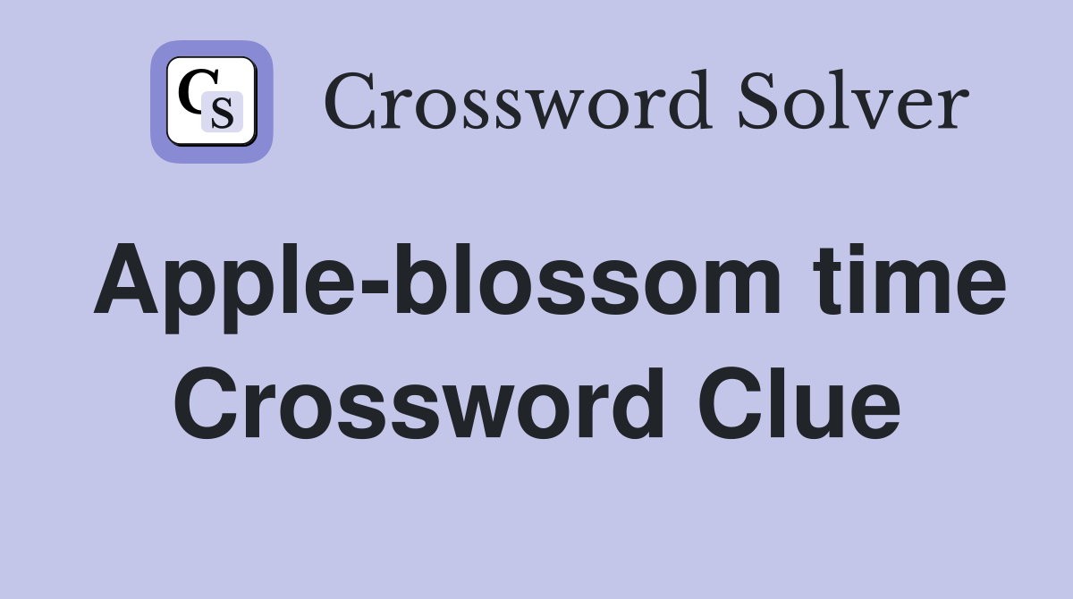Apple-blossom time Crossword Clue