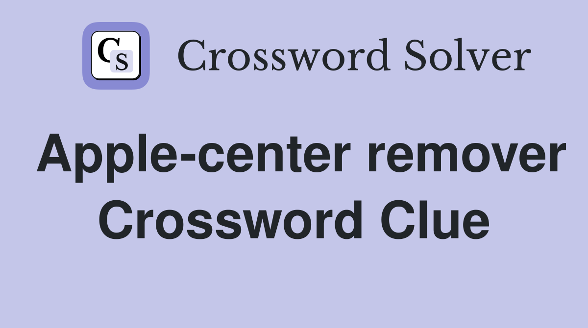 Apple-center remover Crossword Clue
