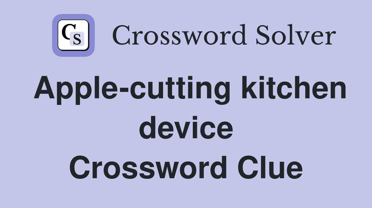 Apple-cutting kitchen device Crossword Clue