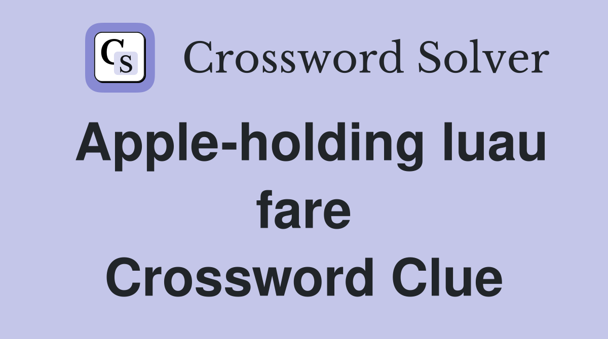 Apple-holding luau fare Crossword Clue