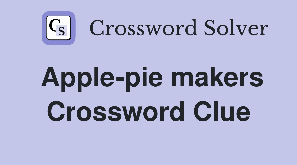 Apple-pie makers Crossword Clue