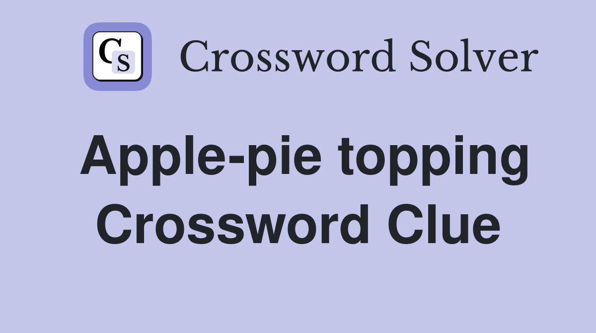 Apple-pie topping Crossword Clue