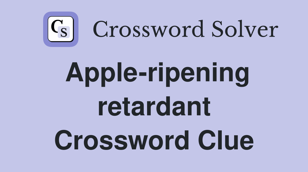 Apple-ripening retardant Crossword Clue