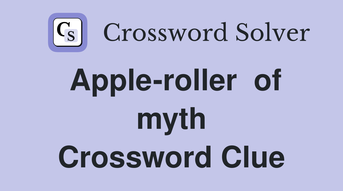 Apple-roller  of myth Crossword Clue