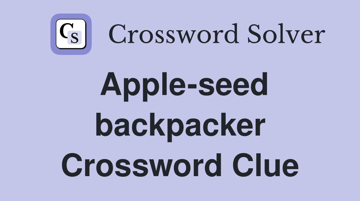 Apple-seed backpacker Crossword Clue