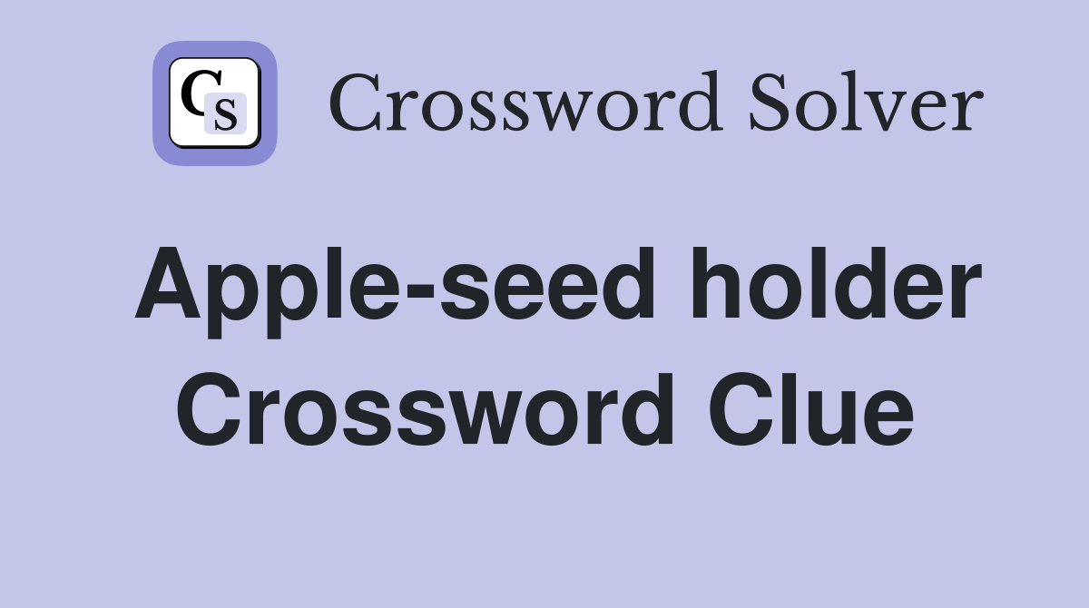Apple-seed holder Crossword Clue