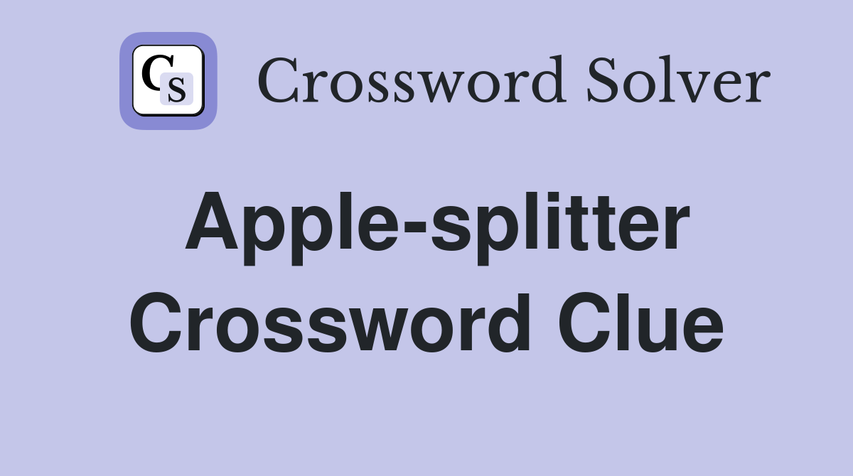 Apple-splitter Crossword Clue