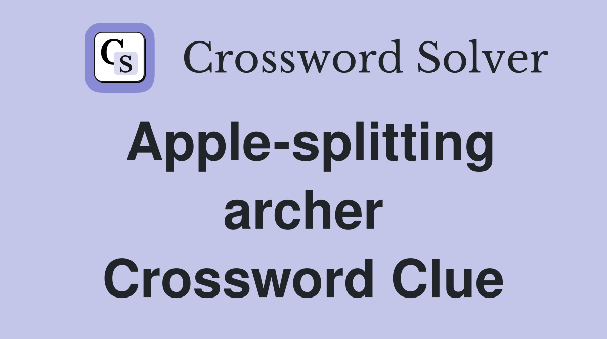 Apple-splitting archer Crossword Clue